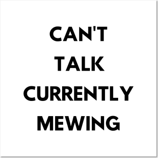 CAN'T  TALK CURRENTLY  MEWING tiktok design shirt Posters and Art